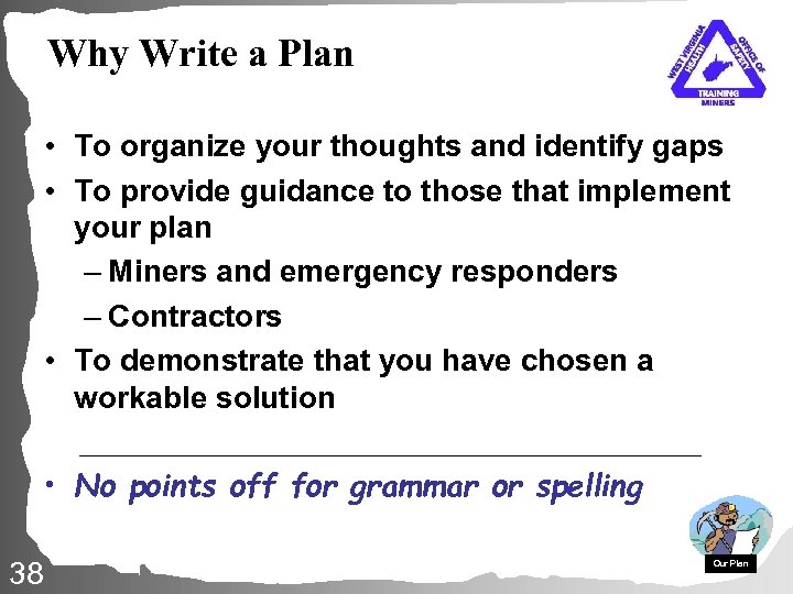 Why Write a Plan • To organize your thoughts and identify gaps • To