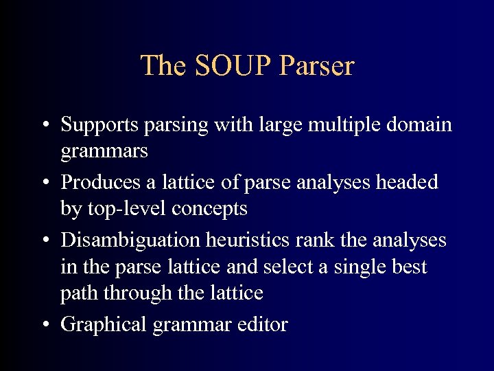 The SOUP Parser • Supports parsing with large multiple domain grammars • Produces a