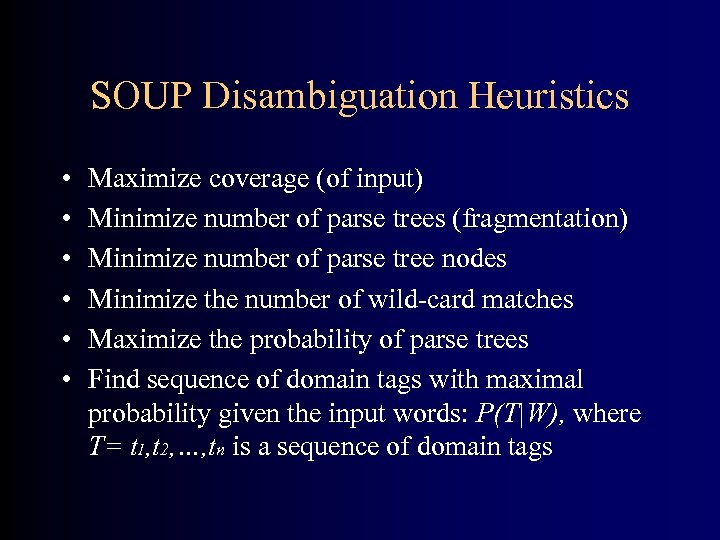 SOUP Disambiguation Heuristics • • • Maximize coverage (of input) Minimize number of parse