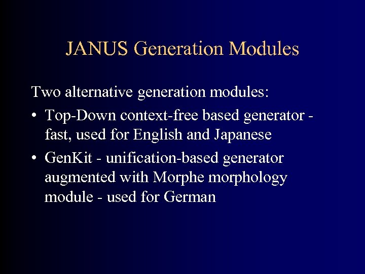 JANUS Generation Modules Two alternative generation modules: • Top-Down context-free based generator fast, used