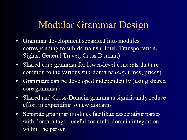 Modular Grammar Design • Grammar development separated into modules corresponding to sub-domains (Hotel, Transportation,