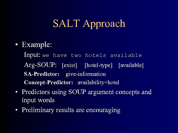 SALT Approach • Example: Input: we have two hotels available Arg-SOUP: [exist] [hotel-type] [available]