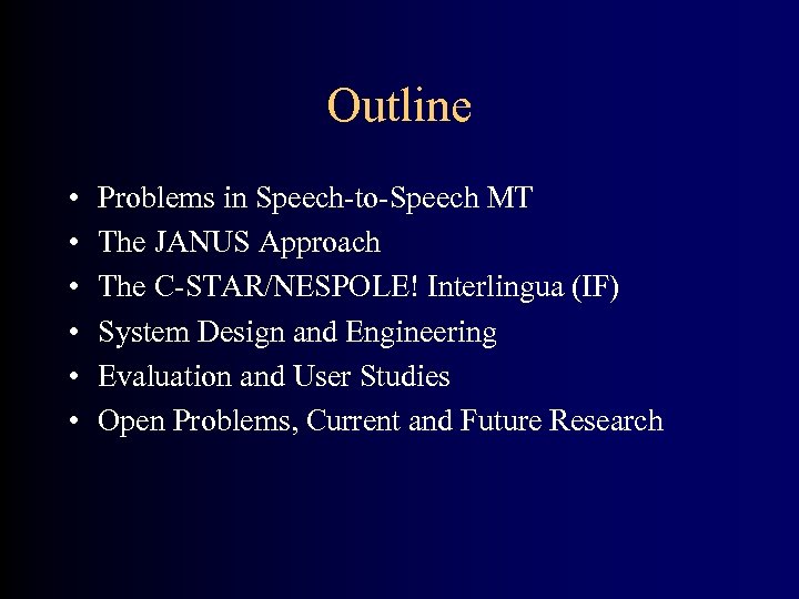 Outline • • • Problems in Speech-to-Speech MT The JANUS Approach The C-STAR/NESPOLE! Interlingua