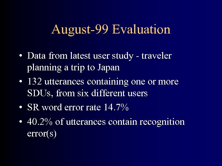 August-99 Evaluation • Data from latest user study - traveler planning a trip to
