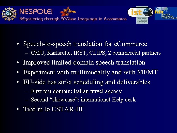  • Speech-to-speech translation for e. Commerce – CMU, Karlsruhe, IRST, CLIPS, 2 commercial
