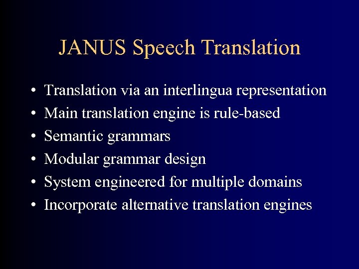 JANUS Speech Translation • • • Translation via an interlingua representation Main translation engine