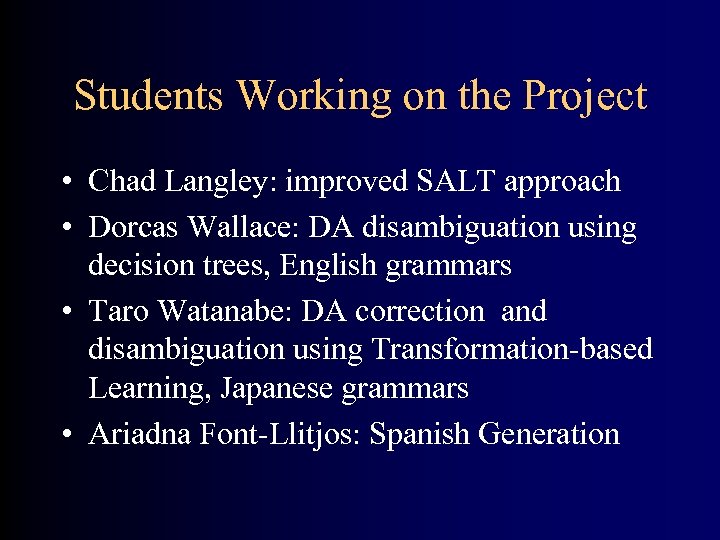 Students Working on the Project • Chad Langley: improved SALT approach • Dorcas Wallace: