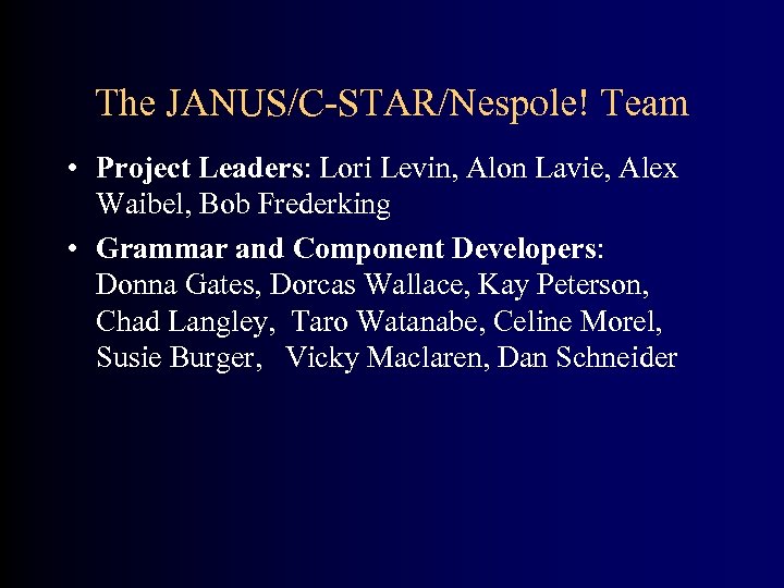 The JANUS/C-STAR/Nespole! Team • Project Leaders: Lori Levin, Alon Lavie, Alex Waibel, Bob Frederking