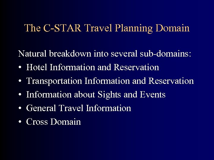 The C-STAR Travel Planning Domain Natural breakdown into several sub-domains: • Hotel Information and