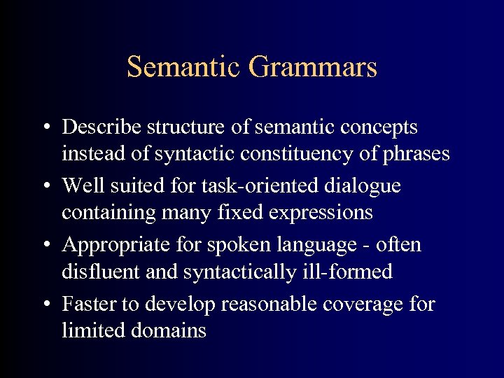 Semantic Grammars • Describe structure of semantic concepts instead of syntactic constituency of phrases