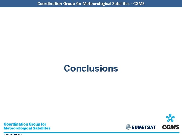 Coordination Group for Meteorological Satellites - CGMS Conclusions EUMETSAT, July 2013 