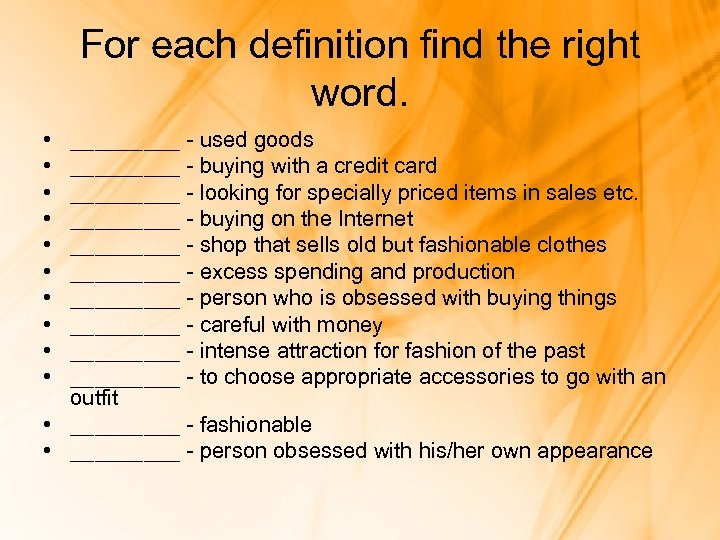 For each definition find the right word. • • • _____ - used goods