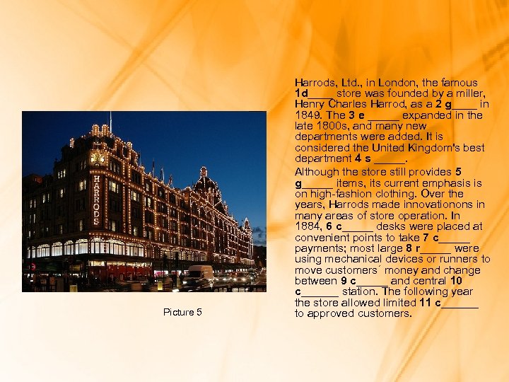 Picture 5 Harrods, Ltd. , in London, the famous 1 d____ store was founded