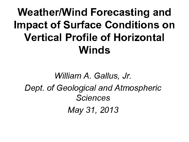 Weather/Wind Forecasting and Impact of Surface Conditions on Vertical Profile of Horizontal Winds William