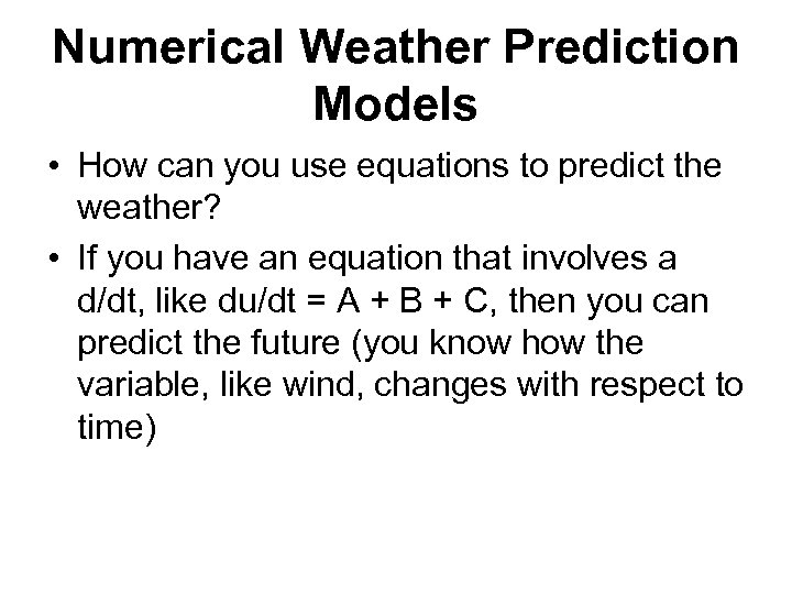 Numerical Weather Prediction Models • How can you use equations to predict the weather?