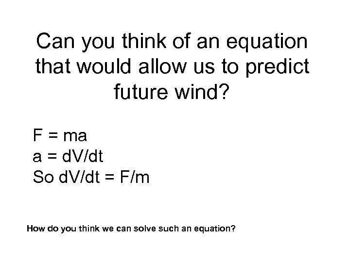 Can you think of an equation that would allow us to predict future wind?