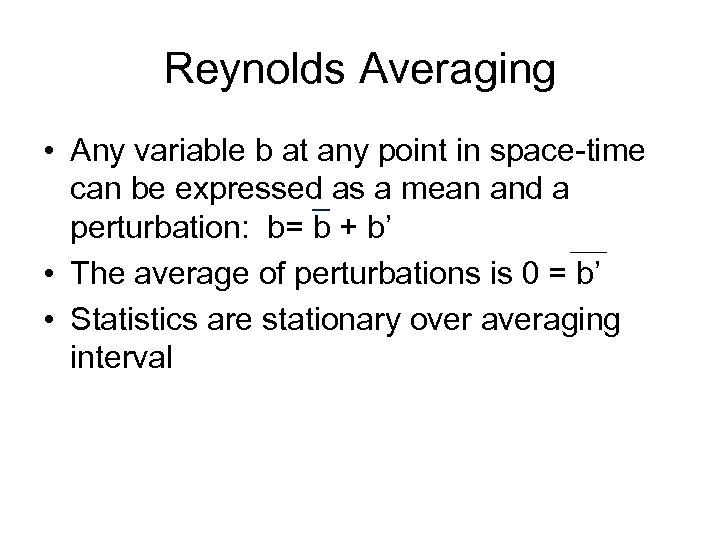 Reynolds Averaging • Any variable b at any point in space-time can be expressed