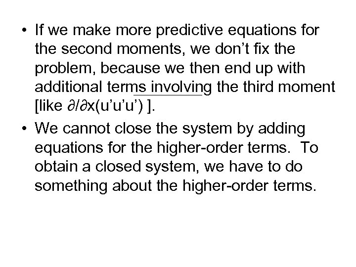  • If we make more predictive equations for the second moments, we don’t