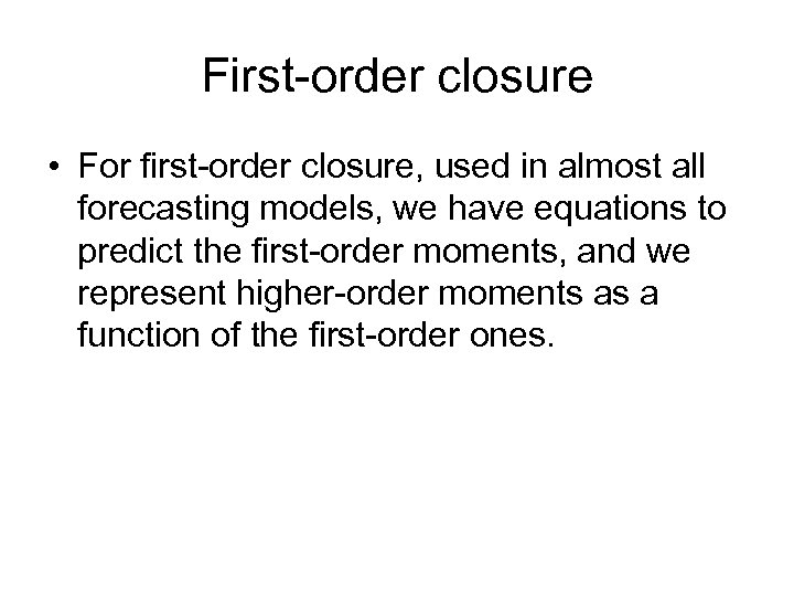 First-order closure • For first-order closure, used in almost all forecasting models, we have