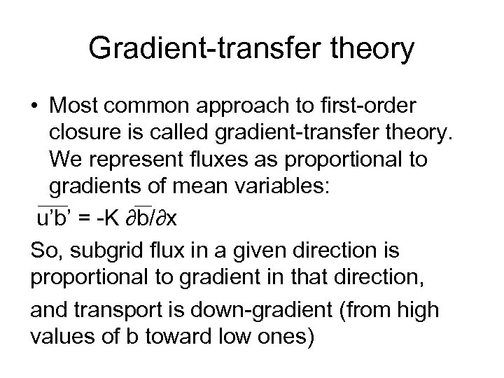 Gradient-transfer theory • Most common approach to first-order closure is called gradient-transfer theory. We