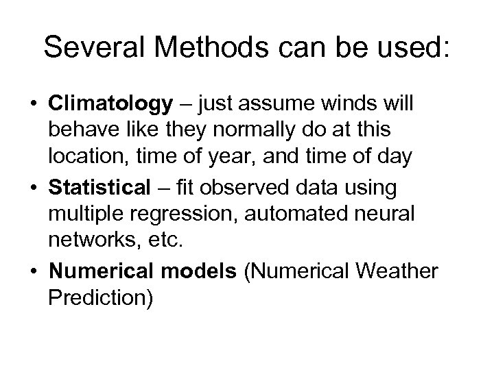 Several Methods can be used: • Climatology – just assume winds will behave like