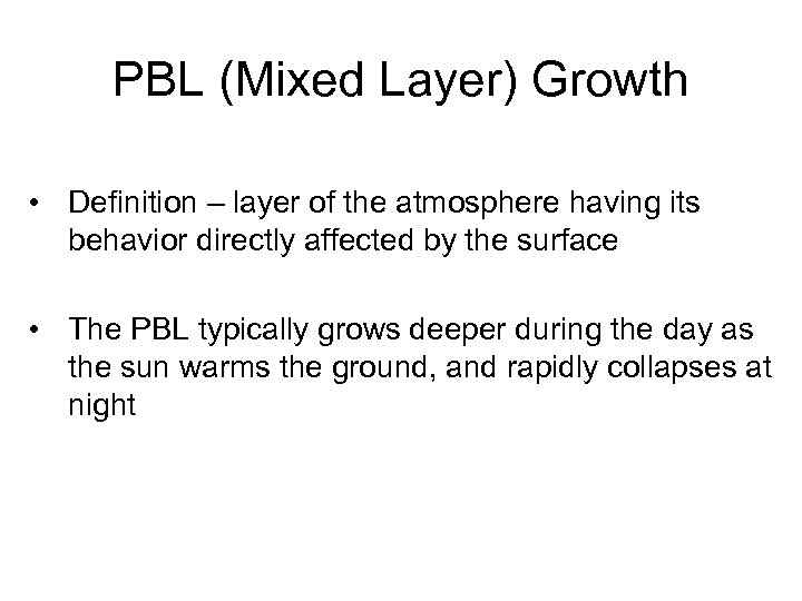 PBL (Mixed Layer) Growth • Definition – layer of the atmosphere having its behavior