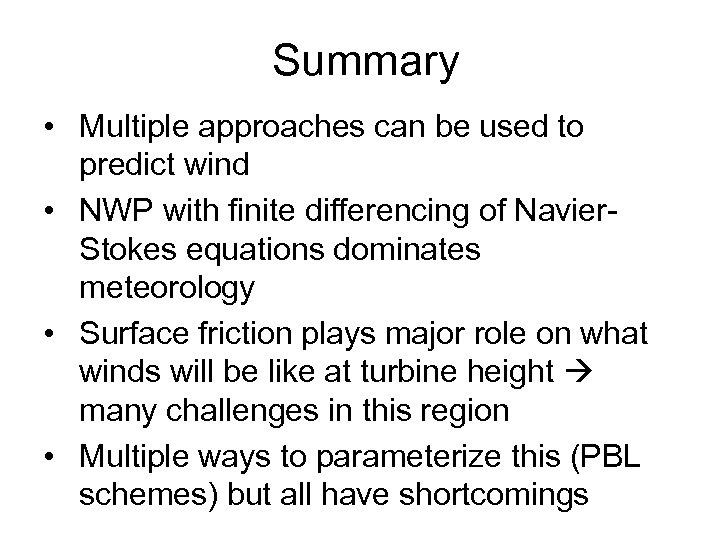 Summary • Multiple approaches can be used to predict wind • NWP with finite