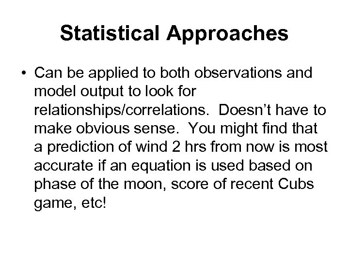 Statistical Approaches • Can be applied to both observations and model output to look