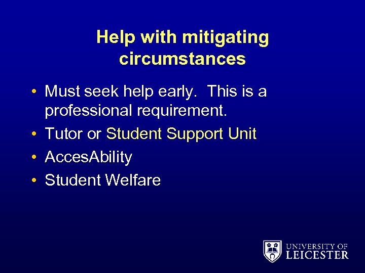 Help with mitigating circumstances • Must seek help early. This is a professional requirement.