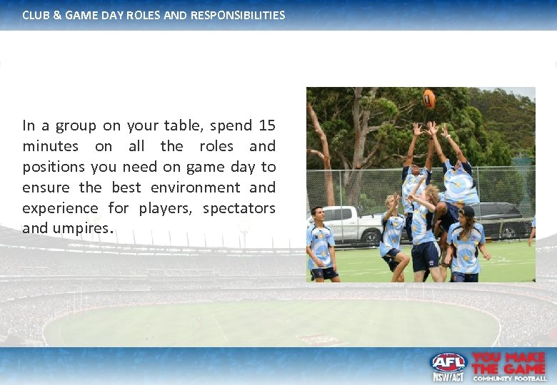 CLUB & GAME DAY ROLES AND RESPONSIBILITIES In a group on your table, spend