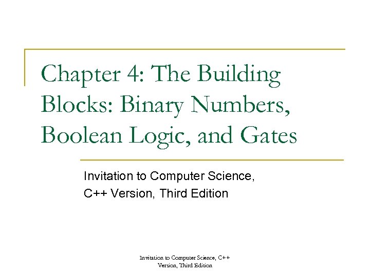 Chapter 4: The Building Blocks: Binary Numbers, Boolean Logic, and Gates Invitation to Computer