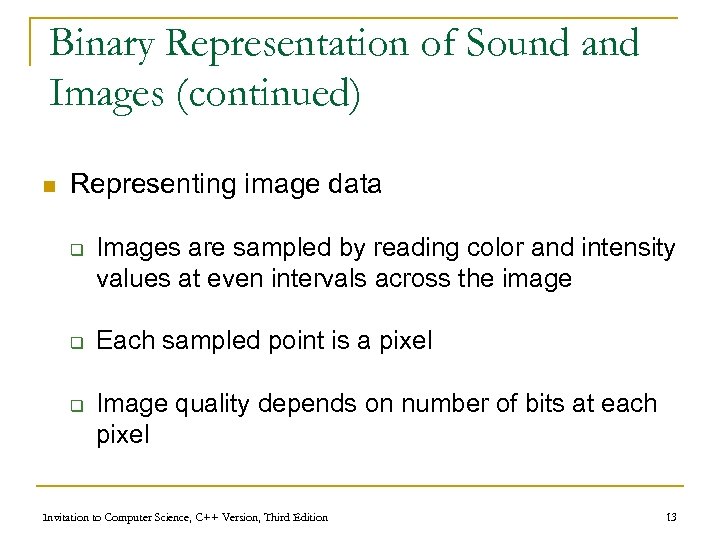 Binary Representation of Sound and Images (continued) n Representing image data q q q