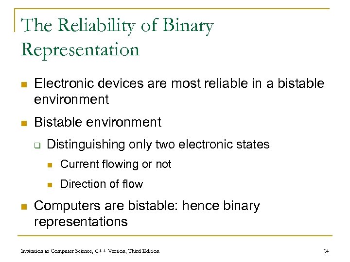 The Reliability of Binary Representation n Electronic devices are most reliable in a bistable