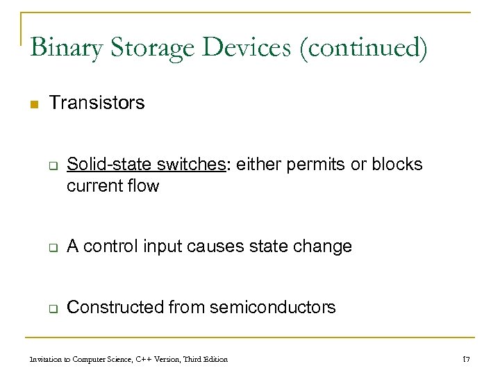 Binary Storage Devices (continued) n Transistors q Solid-state switches: either permits or blocks current