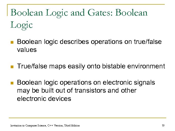 Boolean Logic and Gates: Boolean Logic n Boolean logic describes operations on true/false values