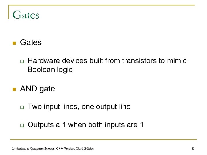 Gates n Gates q n Hardware devices built from transistors to mimic Boolean logic