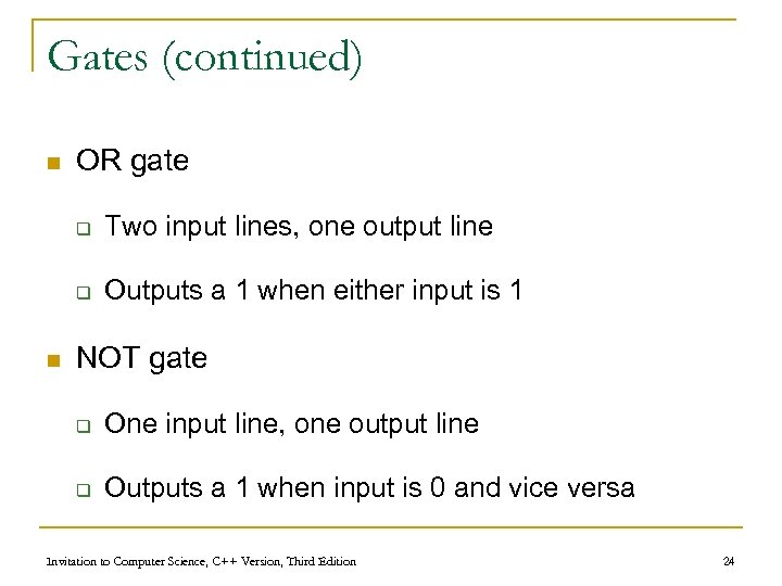 Gates (continued) n OR gate q q n Two input lines, one output line