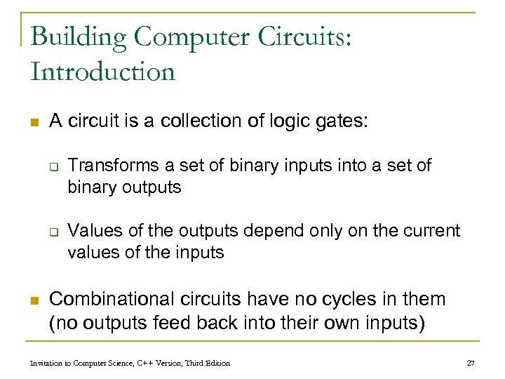 Building Computer Circuits: Introduction n A circuit is a collection of logic gates: q