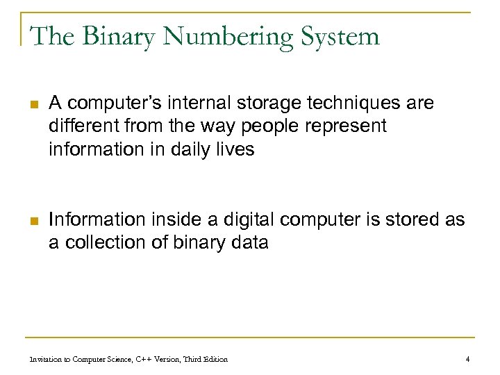 The Binary Numbering System n A computer’s internal storage techniques are different from the