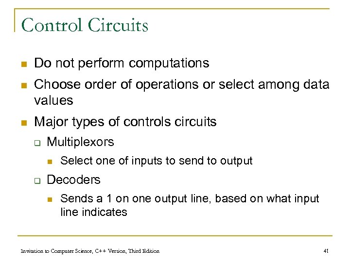 Control Circuits n Do not perform computations n Choose order of operations or select