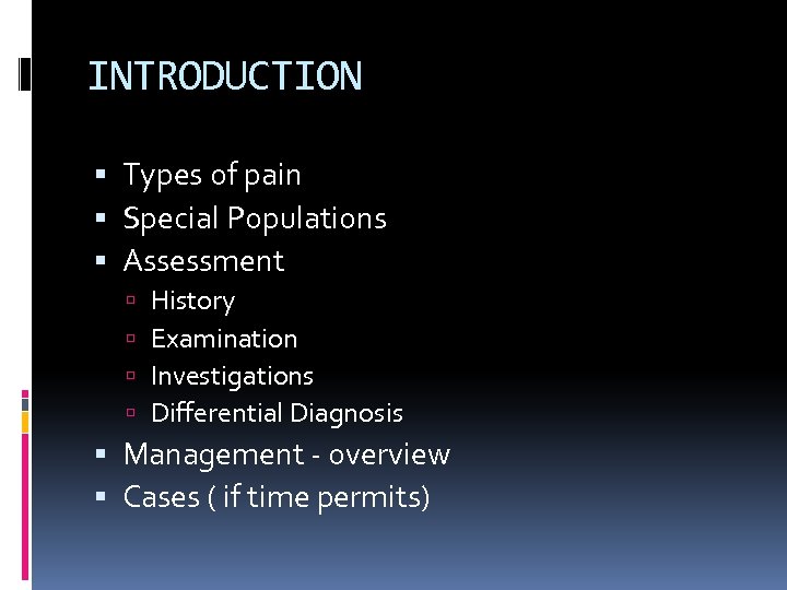 INTRODUCTION Types of pain Special Populations Assessment History Examination Investigations Differential Diagnosis Management -