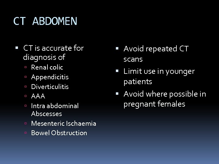 CT ABDOMEN CT is accurate for diagnosis of Renal colic Appendicitis Diverticulitis AAA Intra