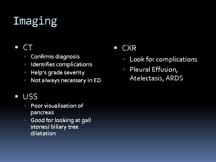 Imaging CT Confirms diagnosis Identifies complications Help’s grade severity Not always necessary in ED