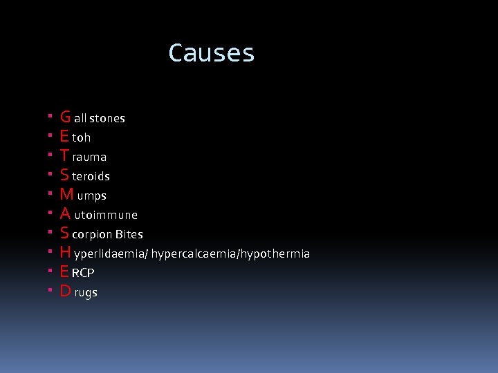 Causes G all stones E toh T rauma S teroids M umps A utoimmune