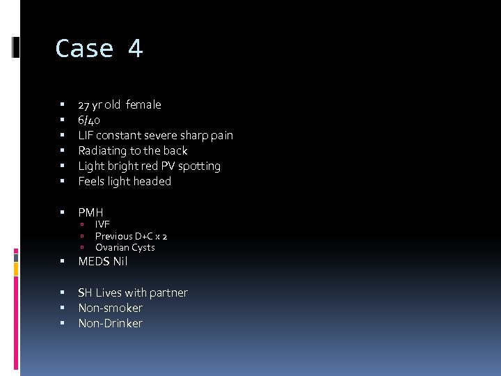 Case 4 27 yr old female 6/40 LIF constant severe sharp pain Radiating to