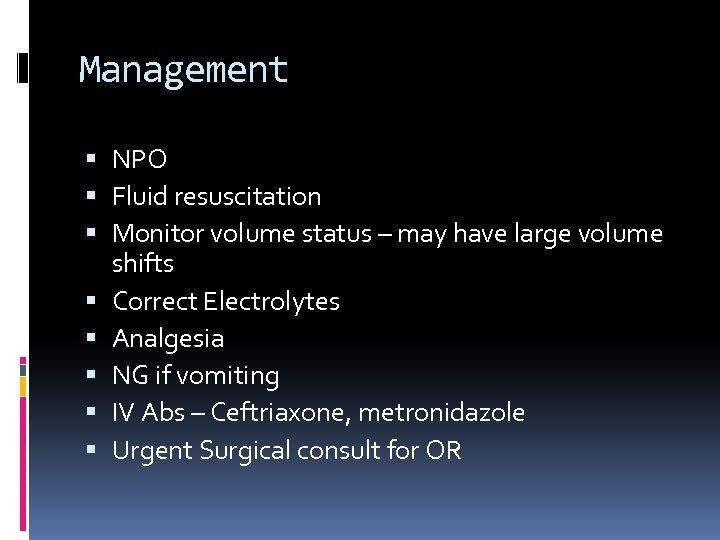 Management NPO Fluid resuscitation Monitor volume status – may have large volume shifts Correct