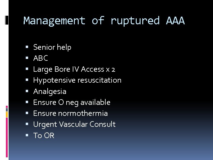 Management of ruptured AAA Senior help ABC Large Bore IV Access x 2 Hypotensive