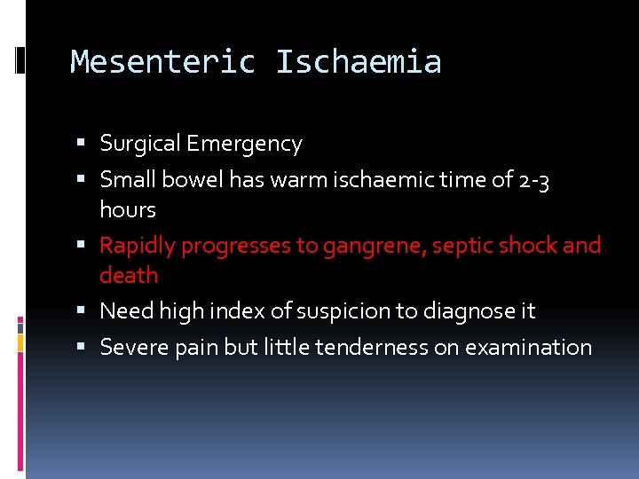 Mesenteric Ischaemia Surgical Emergency Small bowel has warm ischaemic time of 2 -3 hours