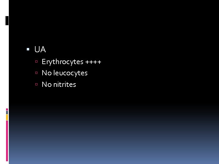  UA Erythrocytes ++++ No leucocytes No nitrites 