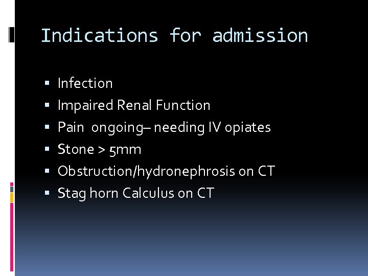 Indications for admission Infection Impaired Renal Function Pain ongoing– needing IV opiates Stone >